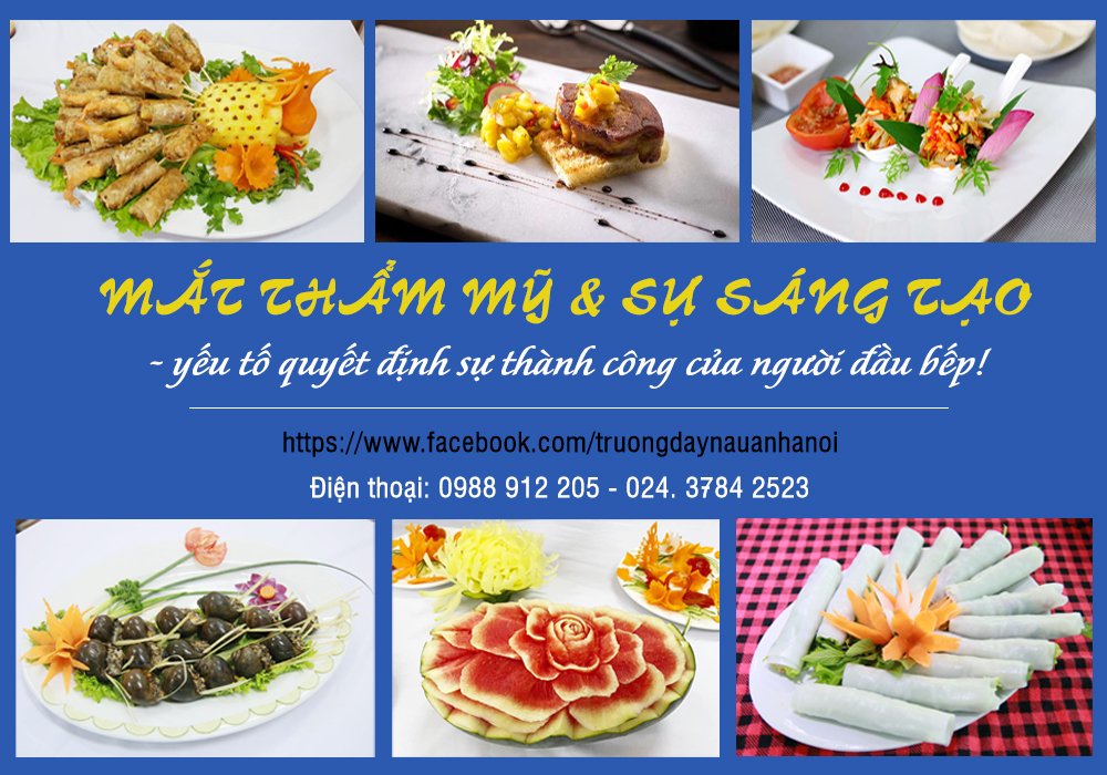 Mắt thẩm mỹ và tư duy sáng tạo là yếu tố quyết định cho sự thành công của người đầu bếp!